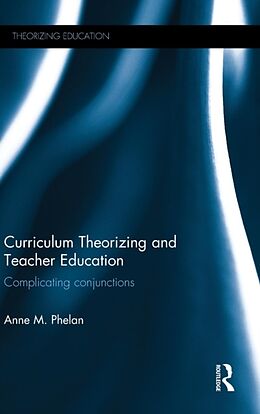 Livre Relié Curriculum Theorizing and Teacher Education de Anne M Phelan