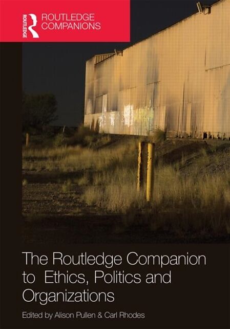 The Routledge Companion to Ethics, Politics and Organizations