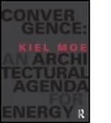 Fester Einband Convergence: An Architectural Agenda for Energy von Moe Kiel