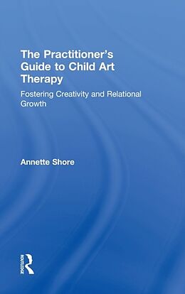 Livre Relié The Practitioner's Guide to Child Art Therapy de Annette Shore