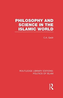 Livre Relié Philosophy and Science in the Islamic World de C a Qadir