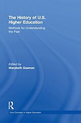 Livre Relié The History of U.S. Higher Education - Methods for Understanding the Past de Marybeth Gasman