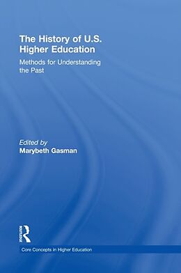 Livre Relié The History of U.S. Higher Education - Methods for Understanding the Past de Marybeth Gasman