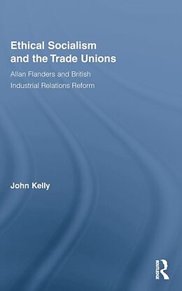 Fester Einband Ethical Socialism and the Trade Unions von John Kelly