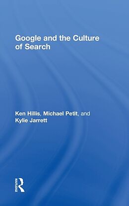 Fester Einband Google and the Culture of Search von Ken Hillis, Michael Petit, Kylie Jarrett
