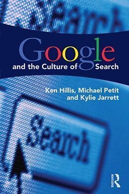 Kartonierter Einband Google and the Culture of Search von Ken Hillis, Michael Petit, Kylie Jarrett