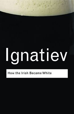 Couverture cartonnée How the Irish Became White de Ignatiev Noel