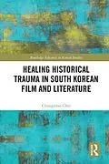 E-Book (pdf) Healing Historical Trauma in South Korean Film and Literature von Chungmoo Choi