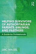 ePUB Helping Survivors of Authoritarian Parents, Siblings, and Partners von Eric Maisel