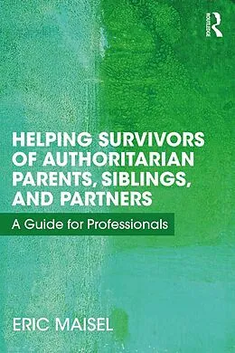ePUB Helping Survivors of Authoritarian Parents, Siblings, and Partners von Eric Maisel