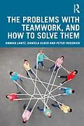 E-Book (epub) The Problems with Teamwork, and How to Solve Them von Annika Lantz Friedrich, Daniela Ulber, Peter Friedrich