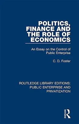 E-Book (epub) Politics, Finance and the Role of Economics von C. D. Foster