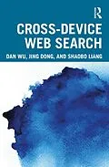 E-Book (pdf) Cross-device Web Search von Dan Wu, Jing Dong, Shaobo Liang