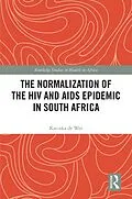 E-Book (pdf) The Normalization of the HIV and AIDS Epidemic in South Africa von Katinka de Wet