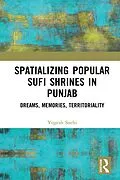E-Book (pdf) Spatializing Popular Sufi Shrines in Punjab von Yogesh Snehi
