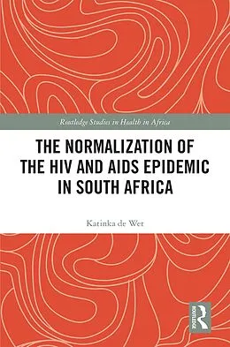 E-Book (epub) The Normalization of the HIV and AIDS Epidemic in South Africa von Katinka de Wet