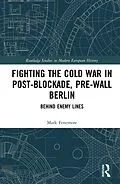 E-Book (epub) Fighting the Cold War in Post-Blockade, Pre-Wall Berlin von Mark Fenemore