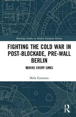 E-Book (epub) Fighting the Cold War in Post-Blockade, Pre-Wall Berlin von Mark Fenemore