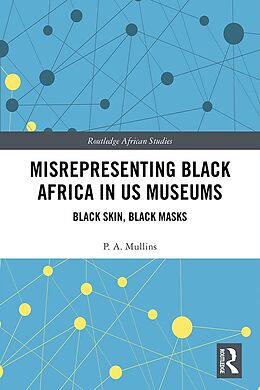 E-Book (epub) Misrepresenting Black Africa in U.S. Museums von P. A. Mullins
