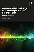E-Book (epub) Communicative Exchange, Psychotherapy and the Resonant Self von Anthony Korner
