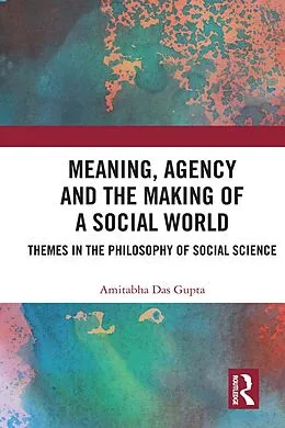 E-Book (pdf) Meaning, Agency and the Making of a Social World von Amitabha Das Gupta