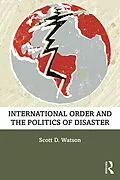 PDF International Order and the Politics of Disaster von Scott D. Watson