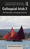 E-Book (pdf) Colloquial Irish 2 von Tomás Ó Híde, Máire Ní Neachtain, Roslyn Blyn-Ladrew