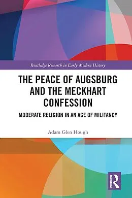E-Book (pdf) The Peace of Augsburg and the Meckhart Confession von Adam Glen Hough