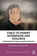 E-Book (epub) Child to Parent Aggression and Violence von Hue San Kuay, Graham Towl