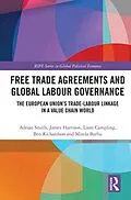 E-Book (epub) Free Trade Agreements and Global Labour Governance von Adrian Smith, James Harrison, Liam Campling