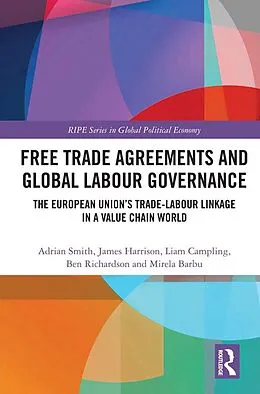 E-Book (epub) Free Trade Agreements and Global Labour Governance von Adrian Smith, James Harrison, Liam Campling