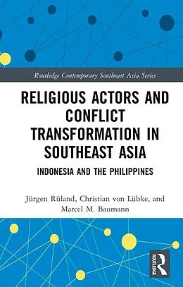 E-Book (pdf) Religious Actors and Conflict Transformation in Southeast Asia von Jürgen Rüland, Christian von Lübke, Marcel Baumann