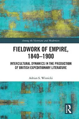 ePUB Fieldwork of Empire, 1840-1900 von Adrian S. Wisnicki