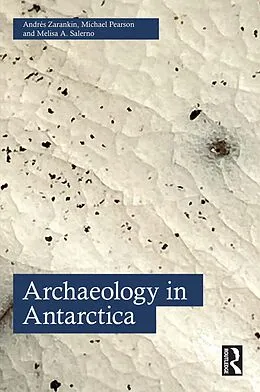 E-Book (pdf) Archaeology in Antarctica von Andrés Zarankin, Michael Pearson, Melisa A. Salerno