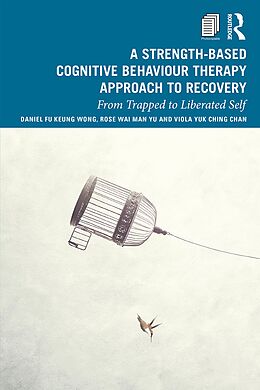 E-Book (pdf) A Strength-Based Cognitive Behaviour Therapy Approach to Recovery von Daniel Fu Keung Wong, Rose Wai Man Yu, Viola Yuk Ching Chan