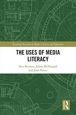 E-Book (pdf) The Uses of Media Literacy von Pete Bennett, Julian Mcdougall, John Potter