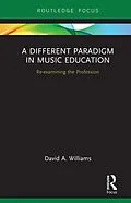 E-Book (pdf) A Different Paradigm in Music Education von David A Williams