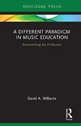 E-Book (pdf) A Different Paradigm in Music Education von David A Williams