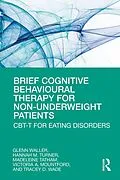 E-Book (pdf) Brief Cognitive Behavioural Therapy for Non-Underweight Patients von Glenn Waller, Hannah Turner, Madeleine Tatham