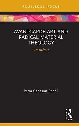 E-Book (epub) Avantgarde Art and Radical Material Theology von Petra Carlsson Redell