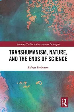 PDF Transhumanism, Nature, and the Ends of Science von Robert Frodeman