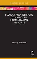 E-Book (pdf) Secular and Religious Dynamics in Humanitarian Response von Olivia J. Wilkinson