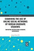 E-Book (pdf) Examining the Use of Online Social Networks by Korean Graduate Students von Joong-Hwan Oh