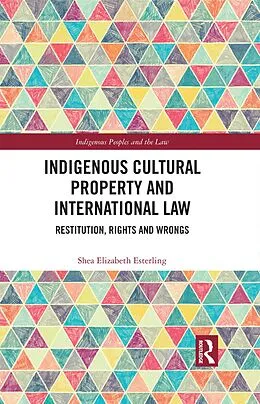 E-Book (epub) Indigenous Cultural Property and International Law von Shea Elizabeth Esterling