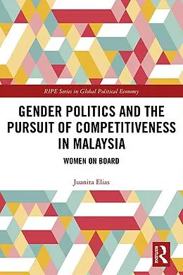 E-Book (epub) Gender Politics and the Pursuit of Competitiveness in Malaysia von Juanita Elias