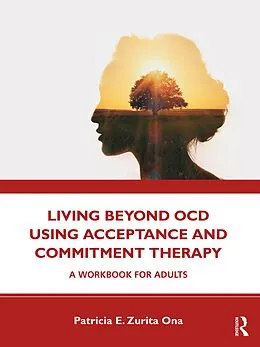 E-Book (pdf) Living Beyond OCD Using Acceptance and Commitment Therapy von Patricia E. Zurita Ona
