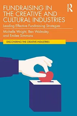 E-Book (epub) Fundraising in the Creative and Cultural Industries von Michelle Wright, Ben Walmsley, Emilee Simmons
