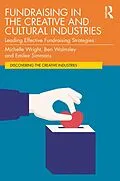 E-Book (pdf) Fundraising in the Creative and Cultural Industries von Michelle Wright, Ben Walmsley, Emilee Simmons