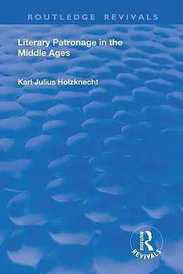 E-Book (pdf) Literary Patronage in The Middle Ages von Karl Julius Holznecht