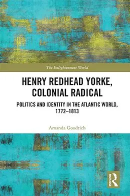 E-Book (epub) Henry Redhead Yorke, Colonial Radical von Amanda Goodrich